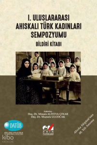 I. Uluslararası Ahıskalı Türk Kadınları Sempozyumu (Bildiri Kitabı)