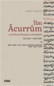 İbn Acurrum ve El-Acurrumiyye Literatürü;723/1323 - 1441/2020 - Şerh-Haşiye-Ta'lik-Nazm-Muhtasar ve Diğerleri - Tespit-Tanzim-Tasnif