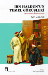 İbn Haldun'un Temel Görüşleri: Mukaddime Okuma Kılavuzu