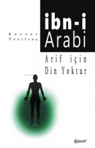 İbn-i Arabi;Arif İçin Din Yoktur