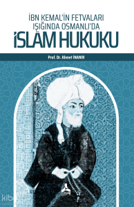 İbn Kemal’in Fetvaları Işığında Osmanlı’da İslâm Hukuku