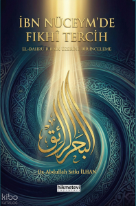 İbn Nüceym'de Fıkhi Tercih -El Bahrü'r Raik Üzerine Bir İnceleme