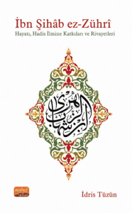 İbn Şıhab Ez-Zühri;Hayatı, Hadis İlmine Katkıları ve Rivayetleri