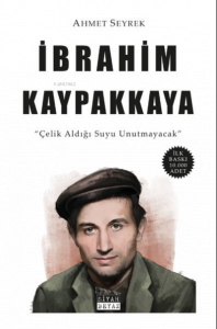 İbrahim Kaypakkaya ;Çelik Aldığı Suyu Unutmayacak