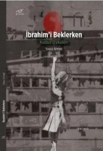 İbrahim'i Beklerken Kudüs Öyküleri