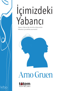 İçimizdeki Yabancı;Yabancı Düşmanlığı, Kendine Düşmanlıktır. Kökenleri Çocuklukta Aranmalıdır.