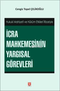 İcra Mahkemesinin Yargısal Görevleri - Hukuki Mahiyeti ve Hüküm Etkileri İtibariyle