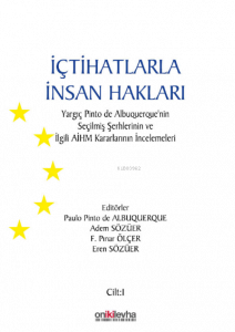 İçtihatlarla İnsan Hakları: Yargıç Pinto de Albuquerque'nin Seçilmiş Şerhlerinin ve İlgili AİHM Kararlarının İncelemeleri (3 CİLT)