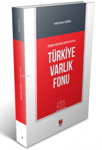 İdare Hukuku Boyutuyla Türkiye Varlık Fonu