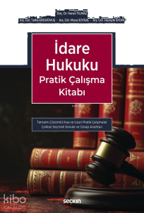 İdare Hukuku Pratik Çalışma Kitabı;Tamamı Çözümlü Kısa ve Uzun Pratik Çalışmalar Çoktan Seçmeli Sorular ve Cevap Anahtarı