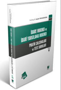 İdare Hukuku ve İdari Yargılama Hukuku Pratik Çalışmaları ve Test Soruları