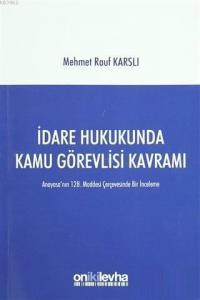 İdare Hukukunda Kamu Görevlisi Kavramı; Anayasa'nın 128. Maddesi Çerçevesinde Bir İnceleme
