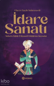 İdare Sanatı;Nehcü's-Sülük Fî Siyaseti'l Mülûk'ten Seçmeler