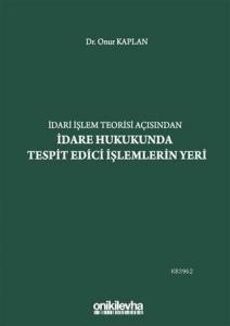 İdari İşlem Teorisi Açısından İdare Hukukunda Tespit Edici İşlemlerin Yeri