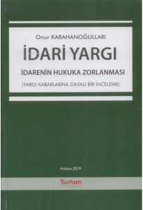 İdari Yargı İdarenin Hukuka Zorlanması