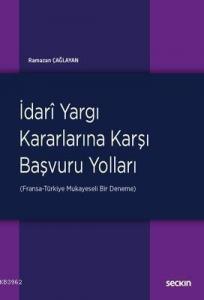 İdari Yargı Kararlarına Karşı Başvuru Yolları; (Fransa–Türkiye: Mukayeseli Bir Deneme)