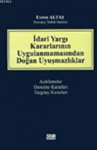 İdari Yargı Kararlarının Uygulanmamasından Doğan Uyuşmazlıklar; Açıklamalar-Danıştay Kararları-Yargıtay Kararları