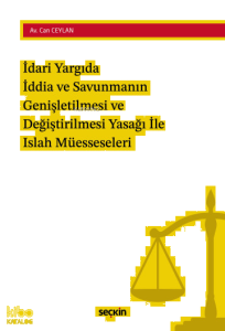 İdari Yargıda İddia ve Savunmanın Genişletilmesi ve Değiştirilmesi Yasağı ile Islah Müesseseleri