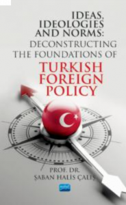 ideas İdeologies And Norms;Deconstructing The Foundations of Turkish Foreign Policy
