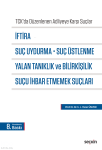 İftira, Suç Uydurma, Suç Üstlenme, Yalan Tanıklık ve Bilirkişilik, Suçu İhbar Etmemek Suçları;(TCK'da Düzenlenen Adliyeye Karşı Suçlar)