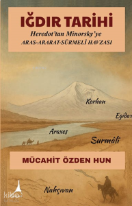 Iğdır Tarihi;Heredot’tan Minorsky’ye Aras Ararat Sürmeli Havzası
