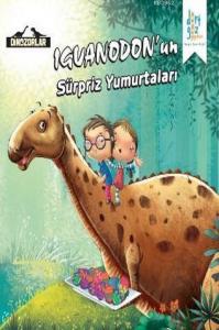 Iguanodon'un "Sürpriz Yumurtaları"; Dinozorlar Serisi