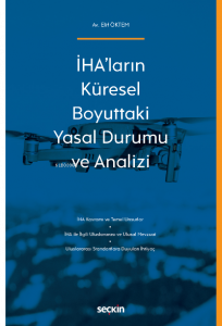 İHA'ların Küresel Boyuttaki Yasal Durumu ve Analizi