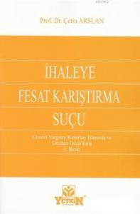 İhaleye Fesat Karıştırma Suçu; Güncel Yargıtay Kararları İşlenmiş ve Gözden Geçirilmiş