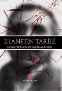 İhanetin Tarihi; Şemdin Sakıkın ilk kez yayınlanan itirafları