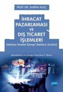 İhracat Pazarlama Ve Dış Ticaret İşlemleri;(Makine İmalat Sanayi Sektörü Analizi)