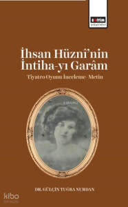 İhsan Hüznî’nin İntiha-yı Garâm ;Tiyatro Oyunu İnceleme - Metin