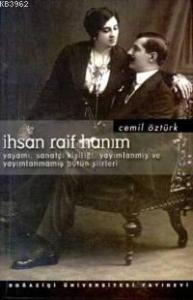 İhsan Raif Hanım; Yaşamı, Sanatçı Kişiliği, Yayımlanmış ve Yayımlanmamış Bütün Şiirleri