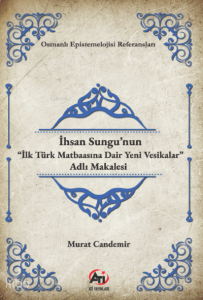 İhsan Sungu’nun “İlk Türk Matbaasına Dair Yeni Vesikalar” Adlı Makalesi