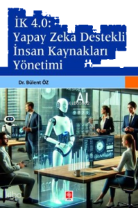 İk 4.0: Yapay Zeka Destekli İnsan Kaynakları Yönetimi