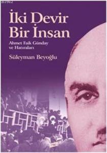İki Devir İki İnsan; Ahmet Faik Günday ve Hatıraları