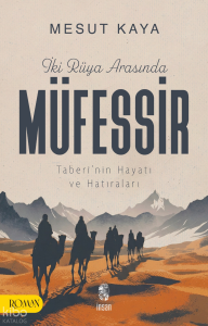 İki Rüya Arasında Müfessir;Taberî’nin Hayatı ve Hatıraları