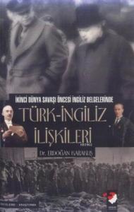 İkinci Dünya Savaşı Öncesi İngiliz Belgelerinde Türk-İngiliz İlişkileri