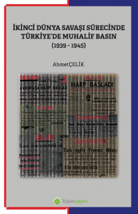 İkinci Dünya Savaşı Sürecinde Türkiye’de Muhalif Basın (1939-1945)