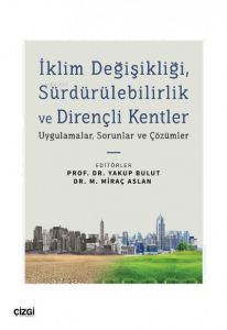 İklim Değişikliği, Sürdürülebilirlik ve Dirençli Kentler;Uygulamalar, Sorunlar ve Çözümler