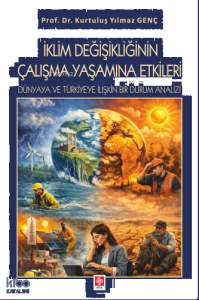 İklim Değişikliğinin Çalışma Yaşamına Etkileri;Dünyaya ve Türkiye'ye İlişkin Bir Durum Analizi