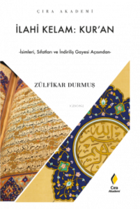 İlahi Kelam: Kur'an;İsimleri, Sıfatları ve İndiriliş Gayesi Açısından