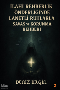 İlahi Rehberlik Önderliğinde Lanetli Ruhlarla Savaş ve Koruma Rehberi