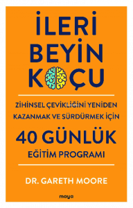 İleri Beyin Koçu;Zihinsel Çevikliğini Yeniden Kazanmak ve Sürdürmek İçin 40 Günlük Eğitim Programı