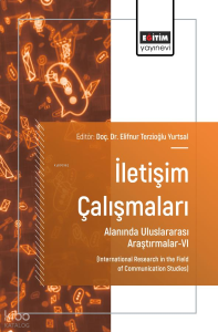 İletişim Çalışmaları Alanında Uluslararası Araştırmalar - 6;International Research in the Field of Communication Studies