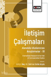İletişim Çalışmaları Alanında Uluslararası Araştırmalar – III;International Research in the Field of Communication Studies
