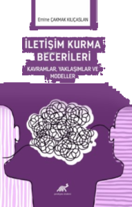 İletişim Kurma Becerileri Kavramlar,Yaklaşımlar Ve Modeller