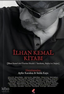 İlhan Kemal Kitabı: İlhan Kemal Şiiri Üzerine Eleştiri - İnceleme Söyleşi ve Değini