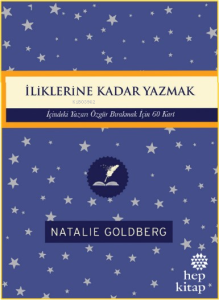 İliklerine Kadar Yazmak: İçindeki Yazarı Özgür Bırakmak İçin 60 Kart
