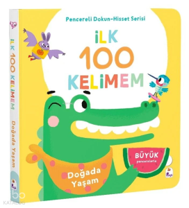 İlk 100 Kelimem – Doğada Yaşam (Ciltli);Pencereli Dokun-Hisset Serisi