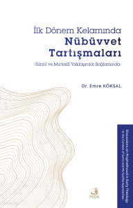 İlk Dönem Kelamında Nübüvvet Tartışmaları - Sünnî ve Mu’tezilî Yaklaşımlar Bağlamında